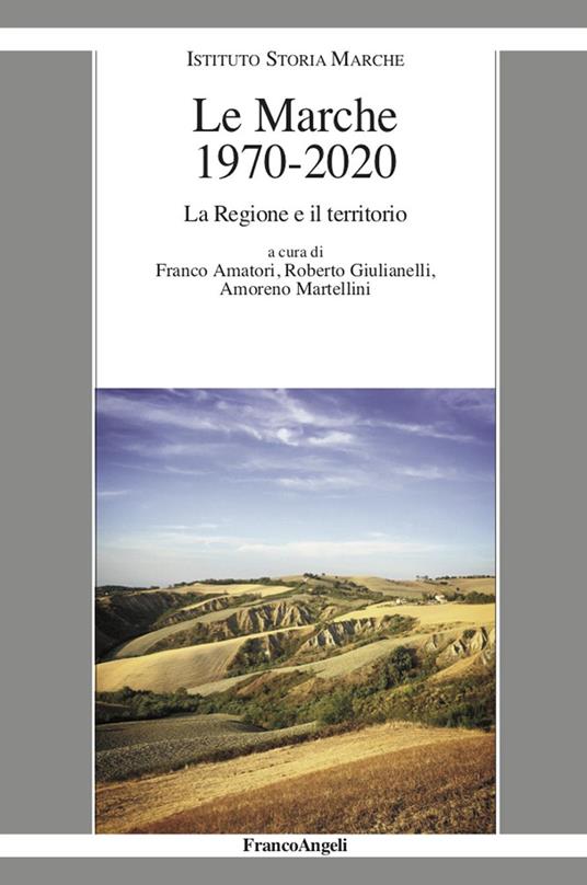 Le Marche 1970-2020. La Regione e il territorio - Franco Amatori,Roberto Giulianelli,Amoreno Martellini - ebook
