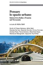 Pensare lo spazio urbano. Intrecci tra Italia e Francia nel Novecento