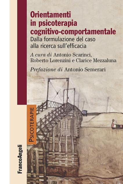 Orientamenti in psicoterapia cognitivo-comportamentale. Dalla formulazione del caso alla ricerca sull'efficacia - Roberto Lorenzini,Clarice Mezzaluna,Antonio Scarinci - ebook