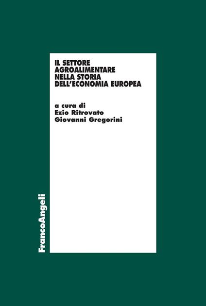 Il settore agro-alimentare nella storia dell'economia europea - Giovanni Gregorini,Ezio Ritrovato - ebook