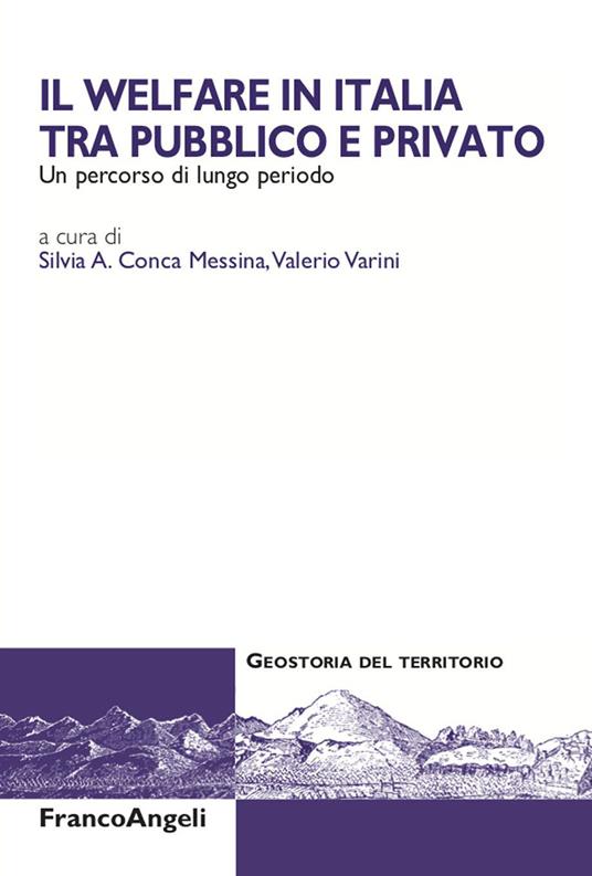 Il welfare in Italia tra pubblico e privato. Un percorso di lungo periodo - Silvia A. Conca Messina,Valerio Varini - ebook