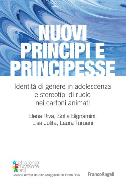 Nuovi principi e principesse. Identità di genere in adolescenza e stereotipi di ruolo nei cartoni animati - Sofia Bignamini,Lisa Iulita,Elena Riva,Laura Turuani - ebook
