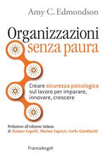 Organizzazioni senza paura. Creare sicurezza psicologica sul lavoro per imparare, innovare e crescere