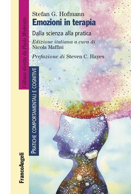 Emozioni in terapia. Dalla scienza alla pratica - Stefan G. Hofmann,Nicola Maffini,Silvia Di Trapani - ebook