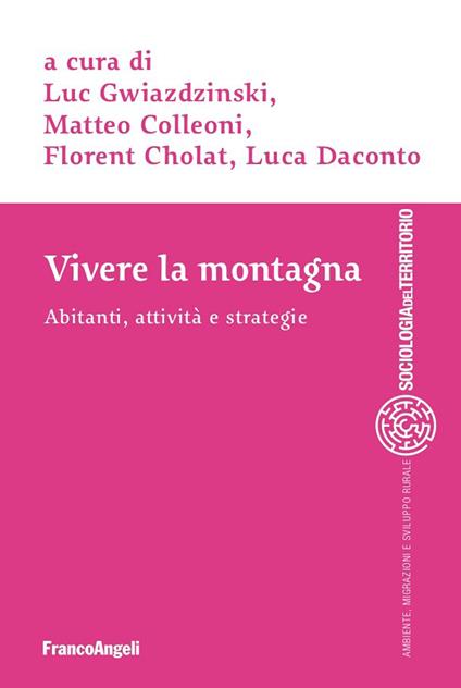 Vivere la montagna. Abitanti, attività e strategie - Florent Cholat,Matteo Colleoni,Luca Daconto,Luc Gwiazdzinski - ebook