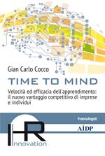 Time to mind. Velocità ed efficacia dell'apprendimento: il nuovo vantaggio competitivo di imprese e individui