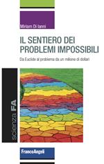 Il sentiero dei problemi impossibili. Da Euclide al problema da un milione di dollari