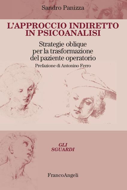L' approccio indiretto in psicoanalisi. Strategie oblique per la trasformazione del paziente operatorio - Sandro Panizza - copertina