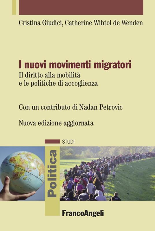 I nuovi movimenti migratori. Il diritto alla mobilità e le politiche di accoglienza - Cristina Giudici,Catherine Wihtol De Wenden - copertina