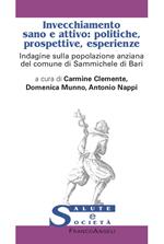 Invecchiamento sano e attivo: politiche, prospettive, esperienze. Indagine sulla popolazione anziana del comune di Sammichele di Bari