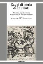 Saggi di storia della salute. Medicina, ospedali e cura fra medioevo ed età contemporanea