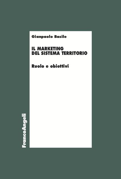 Il marketing del sistema territorio. Ruolo e obiettivi - Gianpaolo Basile - copertina
