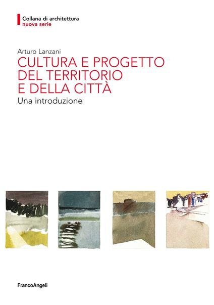 Cultura e progetto del territorio e della città. Una introduzione - Arturo Lanzani - copertina