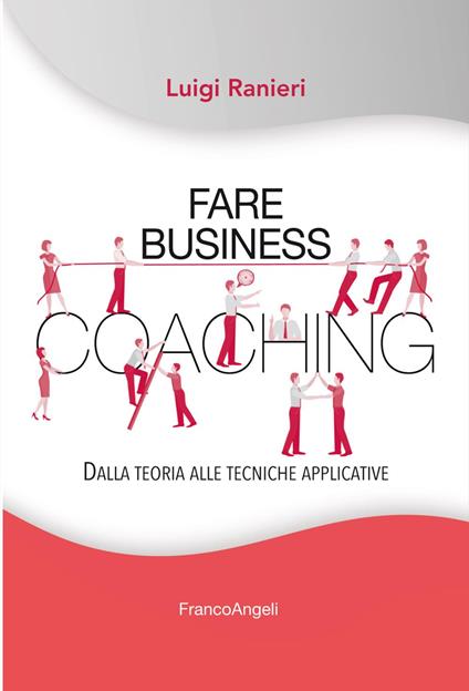 Fare business coaching. Dalla teoria alle tecniche applicative - Luigi Ranieri - copertina