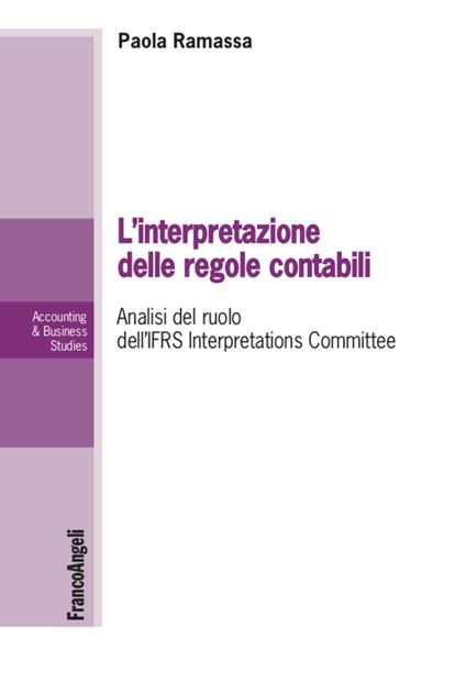 L' interpretazione delle regole contabili. Analisi del ruolo dell'IFRS Interpretations Committee - Paola Ramassa - copertina