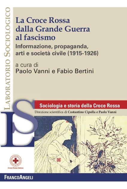 La Croce Rossa dalla grande guerra al fascismo. Informazione, propaganda, arti e società civile (1915-1926) - copertina