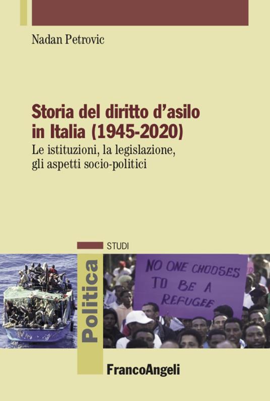 Storia del diritto d'asilo in Italia (1945-2020). Le istituzioni, la legislazione, gli aspetti socio-politici - Nadan Petrovic - copertina