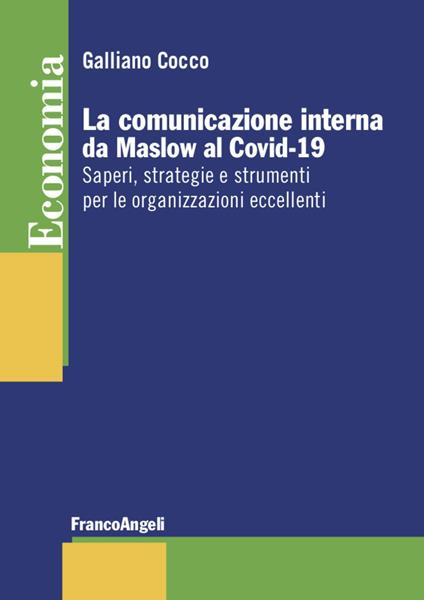La comunicazione interna da Maslow al Covid-19. Saperi, strategie e strumenti per le organizzazioni eccellenti - Galliano Cocco - copertina