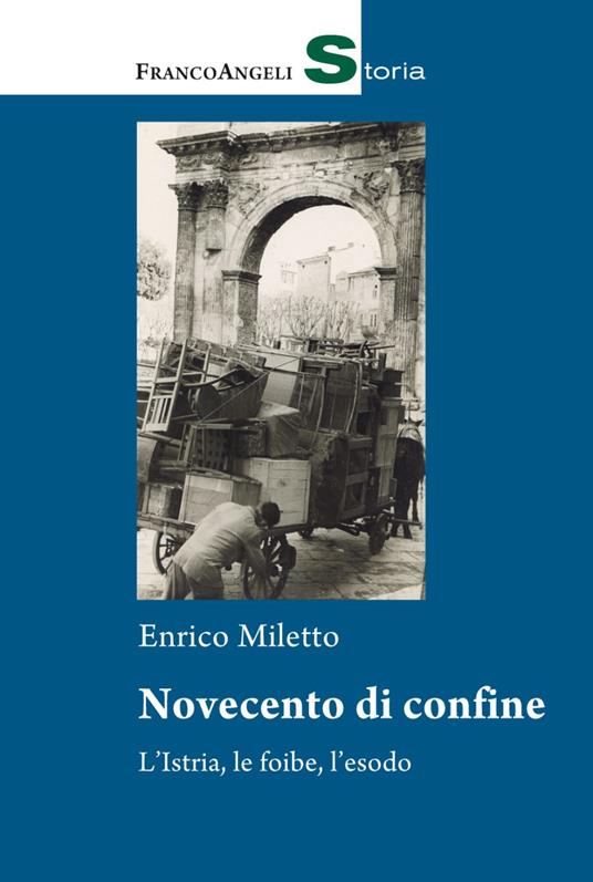 Novecento di confine. L’Istria, le foibe, l’esodo - Enrico Miletto - copertina