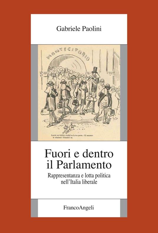 Fuori e dentro il Parlamento. Rappresentanza e lotta politica nel'Italia liberale - Gabriele Paolini - copertina