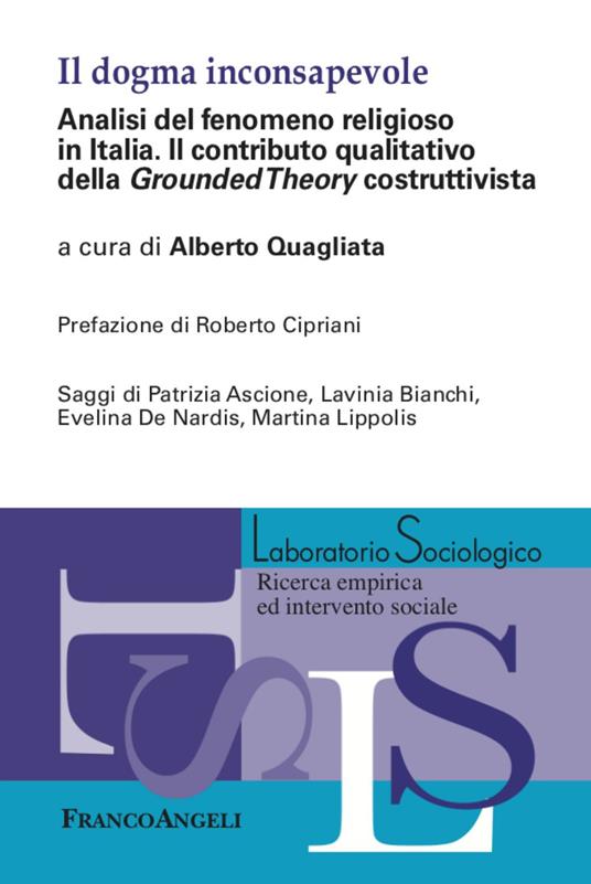 Il dogma inconsapevole. Analisi del fenomeno religioso in Italia. Il contributo qualitativo della «Grounded Theory» costruttivista - copertina