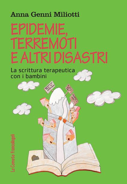 Epidemie, terremoti e altri disastri. La scrittura terapeutica con i bambini - Anna Genni Miliotti - copertina