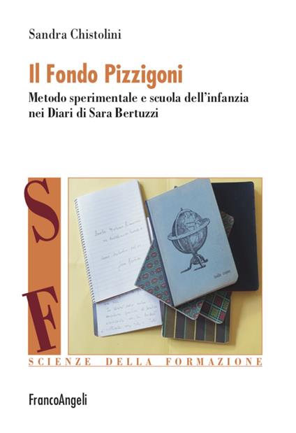 Il Fondo Pizzigoni. Metodo sperimentale e scuola dell'infanzia nei Diari di Sara Bertuzzi - Sandra Chistolini - copertina