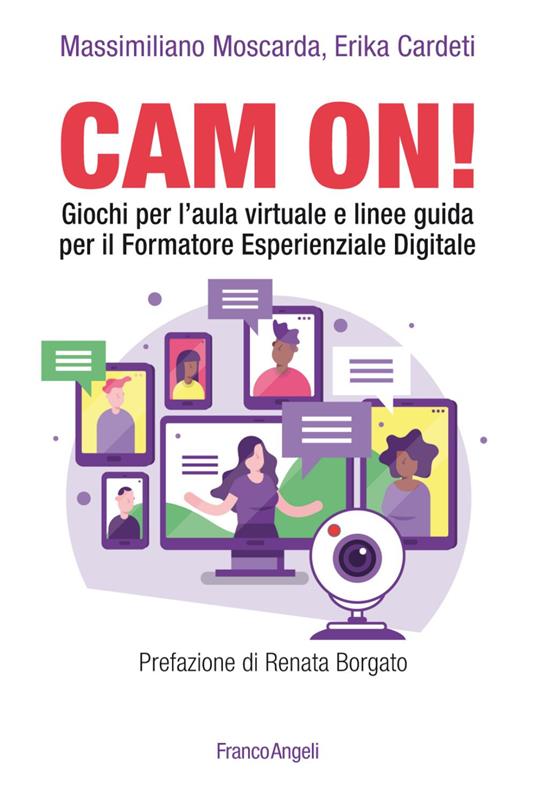 Cam on! Giochi per l'aula virtuale e linee guida per il formatore esperienziale digitale - Massimiliano Moscarda,Erika Cardeti - copertina
