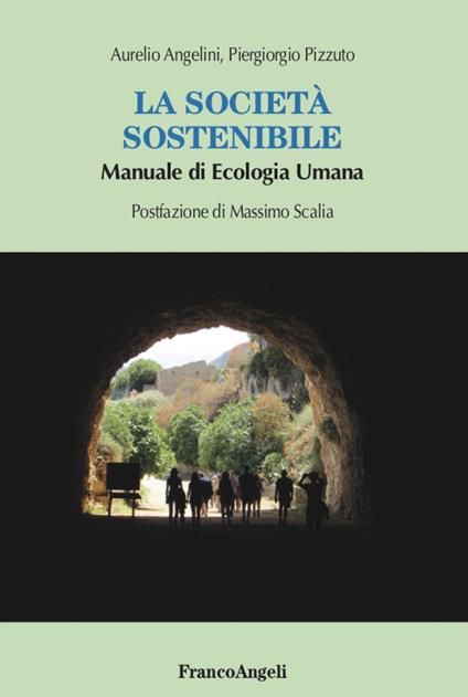 La società sostenibile. Manuale di ecologia umana - Aurelio Angelini,Piergiorgio Pizzuto - copertina