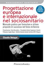 Progettazione europea e internazionale nel sociosanitario. Manuale pratico per formulare e stilare proposte di successo nel terzo millennio. Nuova ediz.