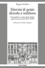 Giovini di genio discolo e seditioso. Criminalità e scolari dello Studio patavino nei secoli XVI e XVII