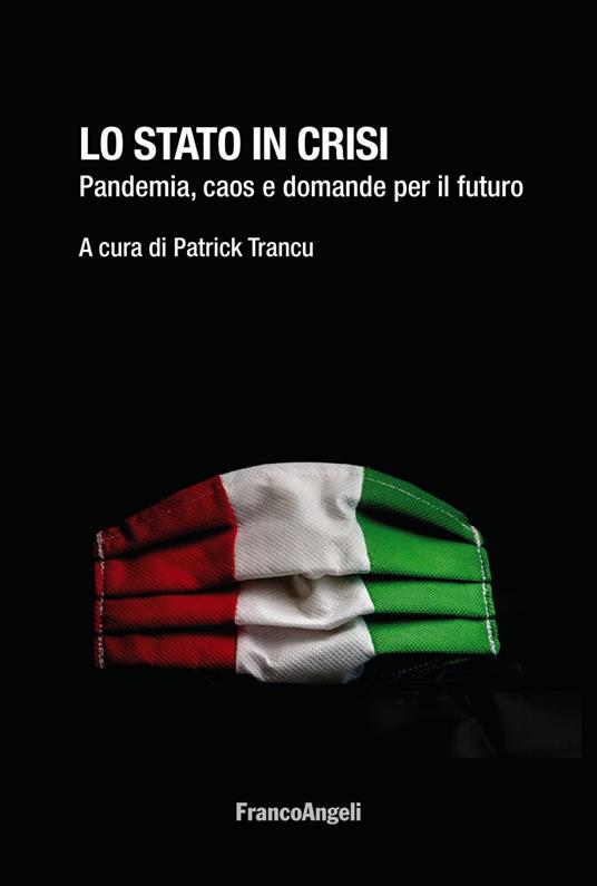 Lo Stato in crisi. Pandemia, caos e domande per il futuro - copertina