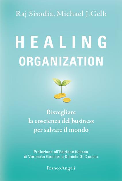 Healing organization. Risvegliare la coscienza del business per salvare il mondo - Raj Sisodia,Michael J. Gelb - copertina