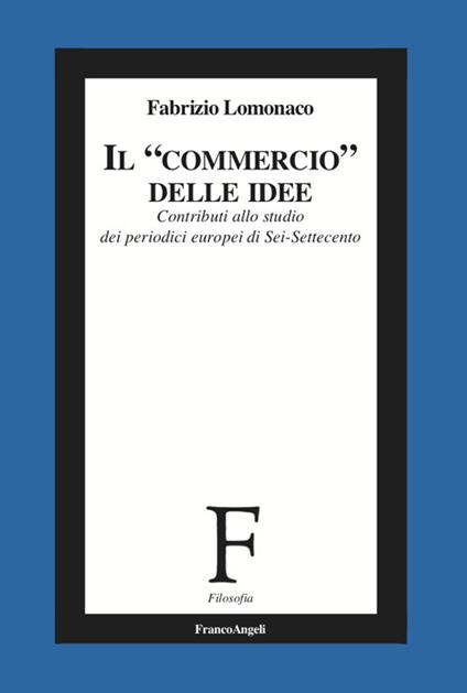 Il «commercio» delle idee. Contributi allo studio dei periodici europei di Sei-Settecento - Fabrizio Lomonaco - ebook