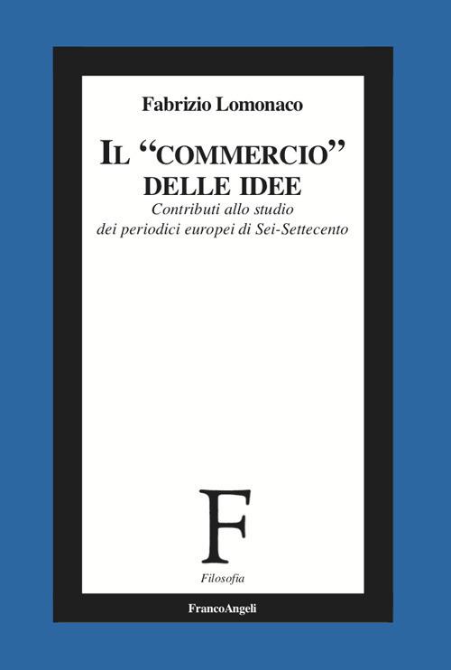 Il «commercio» delle idee. Contributi allo studio dei periodici europei di Sei-Settecento - Fabrizio Lomonaco - ebook