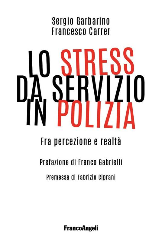 Lo stress da servizio in Polizia. Fra percezione e realtà - Francesco Carrer,Sergio Garbarino - ebook