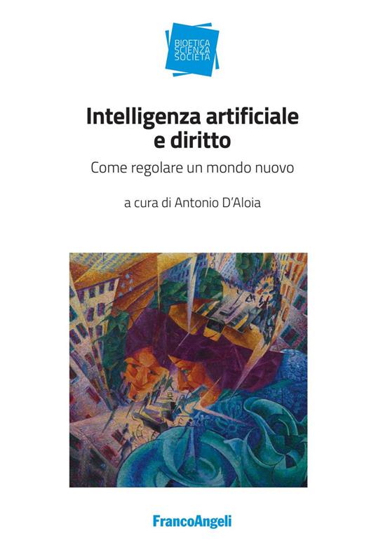 Intelligenza artificiale e diritto. Come regolare un mondo nuovo - Antonio D'Aloia - ebook