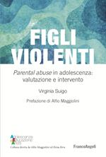 Figli violenti. «Parental abuse» in adolescenza: valutazione e intervento