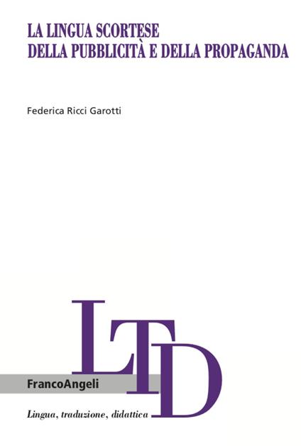 La lingua scortese della pubblicità e della propaganda - Federica Ricci Garotti - copertina