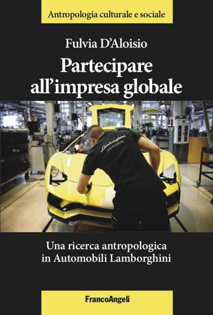 Partecipare all'impresa globale. Una ricerca antropologica in Automobili Lamborghini - Fulvia D'Aloisio - copertina