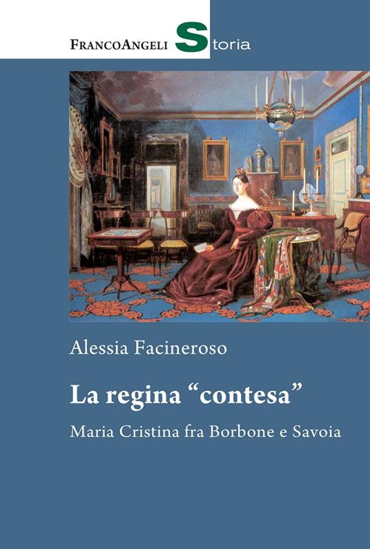 La regina «contesa». Maria Cristina fra Borbone e Savoia - Alessia Facineroso - copertina