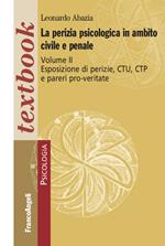 La perizia psicologica in ambito civile e penale. Vol. 2: Esposizione di perizie, CTU, CTP e pareri pro-veritate.