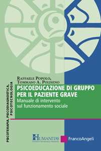 Libro Psicoeducazione di gruppo per il paziente grave. Manuale di intervento sul funzionamento sociale Raffaele Popolo Tommaso Achille Poliseno