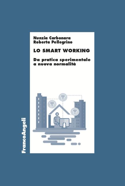 Lo smart working. Da pratica sperimentale a nuova normalità - Nunzia Carbonara,Roberta Pellegrino - copertina