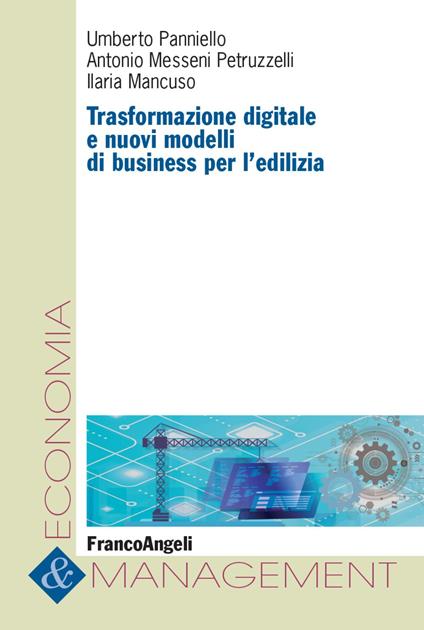 Trasformazione digitale e nuovi modelli di business per l'edilizia - Umberto Panniello,Antonio Messeni Petruzzelli,Ilaria Mancuso - copertina