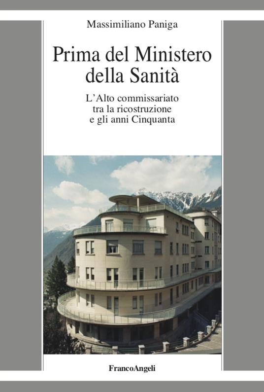 Prima del Ministero della Sanità. L'Alto commissariato tra la ricostruzione e gli anni Cinquanta - Massimilano Paniga - copertina