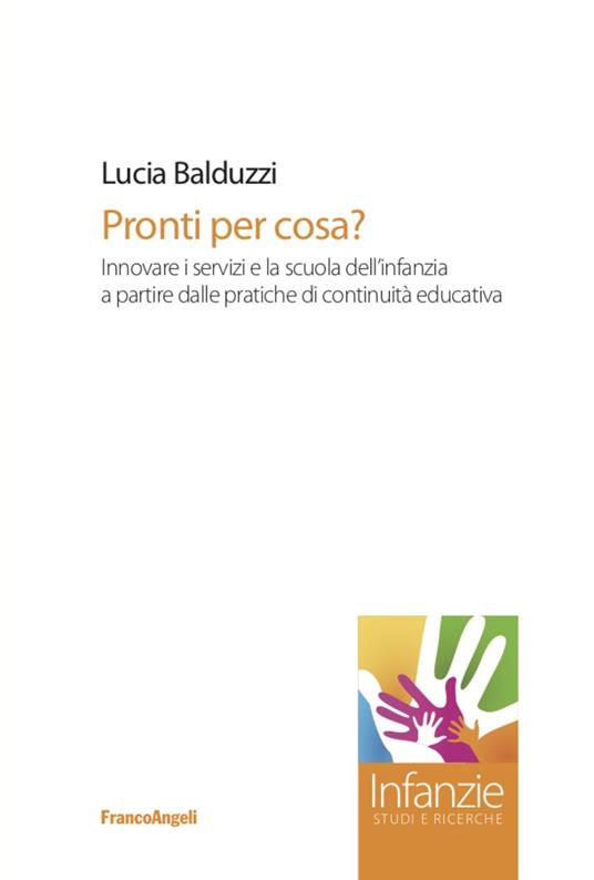 Pronti per cosa? Innovare i servizi e la scuola dell'infanzia a partire dalle pratiche di continuità educativa - Lucia Balduzzi - copertina