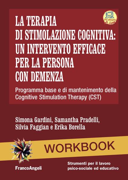 La terapia di stimolazione cognitiva: un intervento efficace per la persona con demenza. Programma base e di mantenimento della Cognitive Stimulation Therapy (CST). Nuova ediz. Con Contenuto digitale per accesso online - Simona Gardini,Samantha Pradelli,Silvia Faggian - copertina