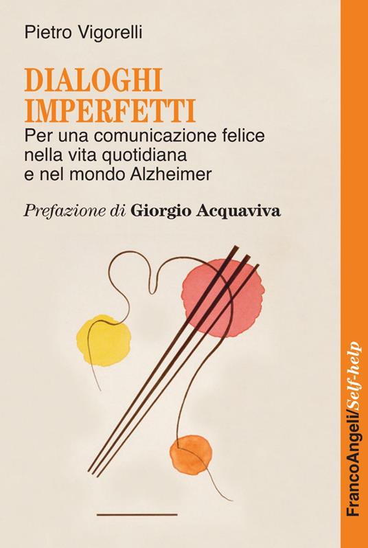 Dialoghi imperfetti. Per una comunicazione felice nella vita quotidiana e nel mondo Alzheimer - Pietro Vigorelli - copertina