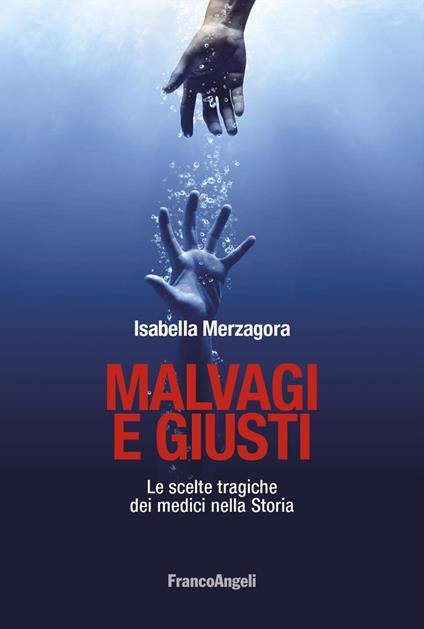 Malvagi e giusti. Le scelte tragiche dei medici nella Storia - Isabella Merzagora - copertina
